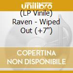 (LP Vinile) Raven - Wiped Out (+7'') vinile