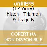 (LP Vinile) Hitten - Triumph & Tragedy vinile
