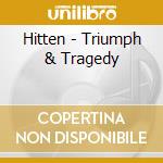 Hitten - Triumph & Tragedy cd