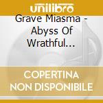 Grave Miasma - Abyss Of Wrathful Deities cd musicale