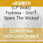 (LP Vinile) Fortress - Don'T Spare The Wicked vinile