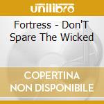 Fortress - Don'T Spare The Wicked cd