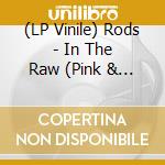 (LP Vinile) Rods - In The Raw (Pink & Black) lp vinile
