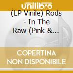 (LP Vinile) Rods - In The Raw (Pink & Black) vinile