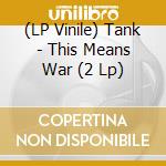 (LP Vinile) Tank - This Means War (2 Lp) vinile