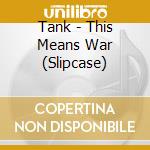 Tank - This Means War (Slipcase) cd