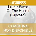 Tank - Power Of The Hunter (Slipcase) cd