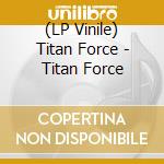 (LP Vinile) Titan Force - Titan Force vinile