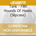 Tank - Filth Hounds Of Hades (Slipcase) cd