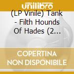 (LP Vinile) Tank - Filth Hounds Of Hades (2 Lp) vinile