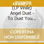 (LP Vinile) Angel Dust - To Dust You Will Decay (Splatter Vinyl) lp vinile