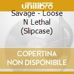 Savage - Loose N Lethal (Slipcase) cd