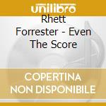 Rhett Forrester - Even The Score cd