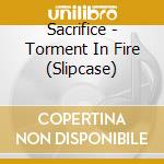 Sacrifice - Torment In Fire (Slipcase) cd