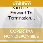 Sacrifice - Forward To Termination (Slipcase) cd