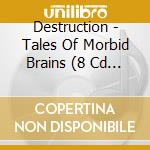 Destruction - Tales Of Morbid Brains (8 Cd Book) cd musicale