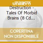 Destruction - Tales Of Morbid Brains (8 Cd Book) cd