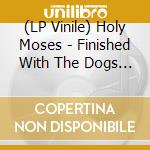 (LP Vinile) Holy Moses - Finished With The Dogs (Vinyl Lp) vinile