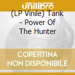 (LP Vinile) Tank - Power Of The Hunter vinile