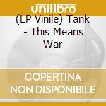 (LP Vinile) Tank - This Means War vinile