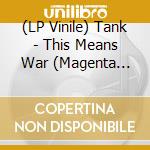 (LP Vinile) Tank - This Means War (Magenta Vinyl) vinile