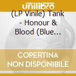 (LP Vinile) Tank - Honour & Blood (Blue Vinyl) vinile
