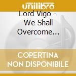 Lord Vigo - We Shall Overcome (Slipcase) cd
