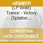 (LP Vinile) Trance - Victory (Splatter Vinyl Lp) lp vinile