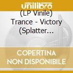 (LP Vinile) Trance - Victory (Splatter Vinyl Lp) vinile