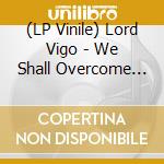 (LP Vinile) Lord Vigo - We Shall Overcome (Purple Vinyl Lp) vinile