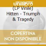 (LP Vinile) Hitten - Triumph & Tragedy lp vinile