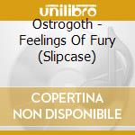 Ostrogoth - Feelings Of Fury (Slipcase) cd musicale