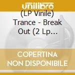 (LP Vinile) Trance - Break Out (2 Lp Red Vinyl) vinile