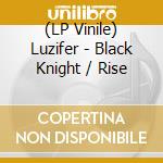 (LP Vinile) Luzifer - Black Knight / Rise vinile