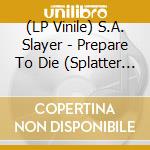 (LP Vinile) S.A. Slayer - Prepare To Die (Splatter Vinyl) vinile