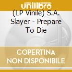 (LP Vinile) S.A. Slayer - Prepare To Die vinile