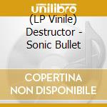 (LP Vinile) Destructor - Sonic Bullet vinile