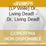 (LP Vinile) Dr. Living Dead! - Dr. Living Dead! vinile