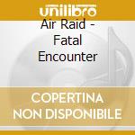 Air Raid - Fatal Encounter cd