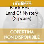 Black Hole - Land Of Mystery (Slipcase) cd