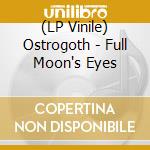 (LP Vinile) Ostrogoth - Full Moon's Eyes vinile