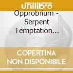 Opprobrium - Serpent Temptation (Slipcase) cd