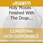 Holy Moses - Finished With The Dogs (Slipcase) cd