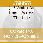 (LP Vinile) Air Raid - Across The Line lp vinile