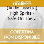 (Audiocassetta) High Spirits - Safe On The Other Side cd
