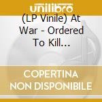 (LP Vinile) At War - Ordered To Kill (Camouflage Splatter) vinile