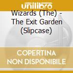 Wizards (The) - The Exit Garden (Slipcase) cd