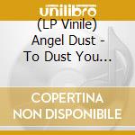 (LP Vinile) Angel Dust - To Dust You Will Decay (Pd) lp vinile