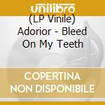 (LP Vinile) Adorior - Bleed On My Teeth vinile