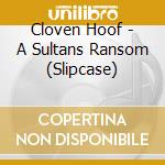 Cloven Hoof - A Sultans Ransom (Slipcase) cd